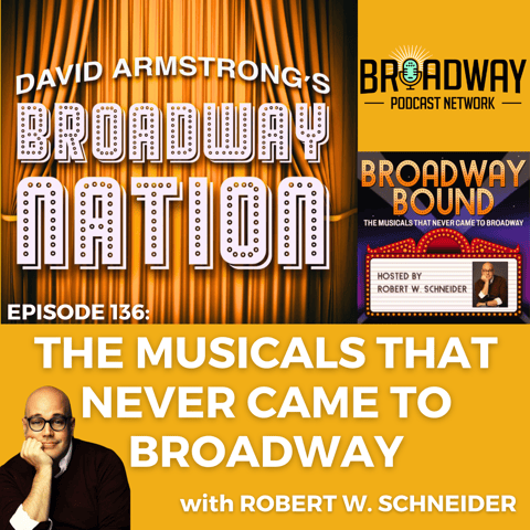 Episode 136: THE MUSICALS THAT NEVER CAME TO BROADWAY