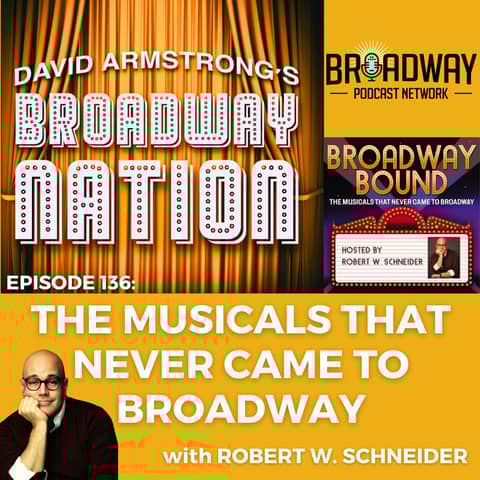 Episode 136: THE MUSICALS THAT NEVER CAME TO BROADWAY Episode 136: THE MUSICALS THAT NEVER CAME TO BROADWAY
