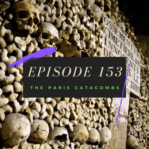 Ep. 153: The Paris Catacombs