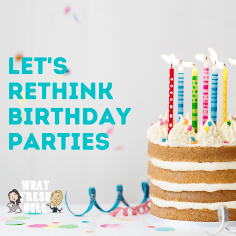 Let's Rethink Birthday Parties