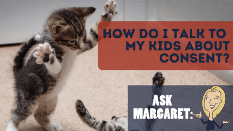 Ask Margaret: How Do I Talk to My Kids About Consent?