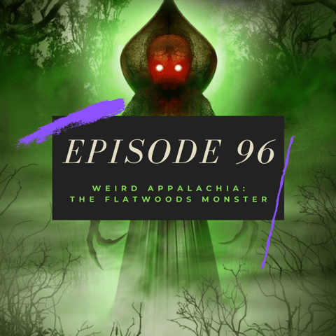 Ep. 96: Weird Appalachia - The Flatwoods Monster
