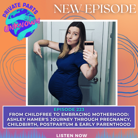 From Childfree to Embracing Motherhood: Ashley Hamer's Journey Through Pregnancy, Childbirth, Postpartum & Early Parenthood