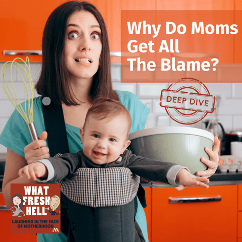 DEEP DIVE: Why Do Moms Get All The Blame?