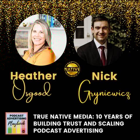 True Native Media: 10 Years of Building Trust and Scaling Podcast Advertising