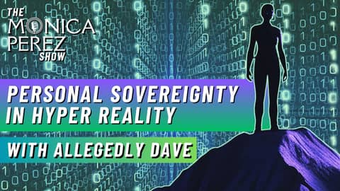 Personal Sovereignty in HyperReality w/ Allegedly Dave