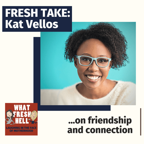 Fresh Take: Kat Vellos On Friendship and Connection
