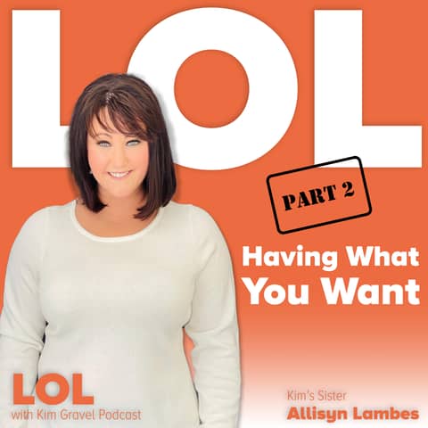 Having What You Want Part 2 | With Kim's Sister Allisyn Lambes
