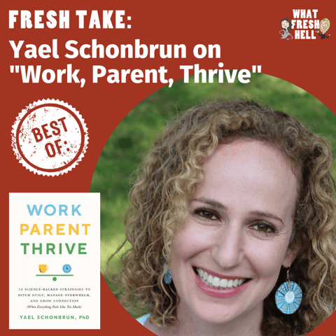 Best Of: Yael Schonbrun on "Work, Parent, Thrive"