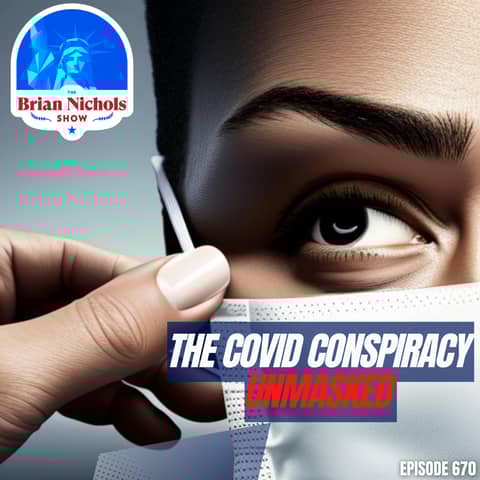 670: The COVID Conspiracy - UNMASKED 670: The COVID Conspiracy - UNMASKED