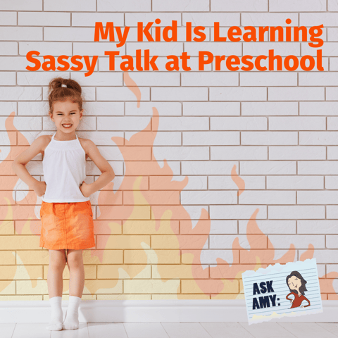 Ask Amy: My Kid Is Learning Sassy Talk at Preschool