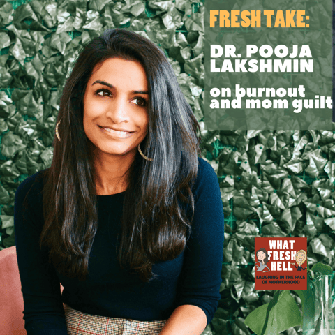 Fresh Take: Dr. Pooja Lakshmin on Burnout and Mom Guilt