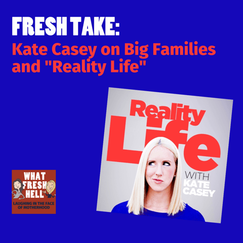 Fresh Take: Kate Casey on Big Families and "Reality Life"