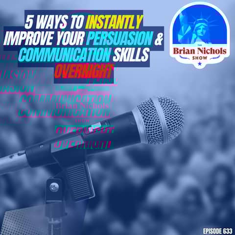 633: 5 Ways to INSTANTLY Improve Your Persuasion & Communication Skills OVERNIGHT 633: 5 Ways to INSTANTLY Improve Your Persuasion & Communication Skills OVERNIGHT