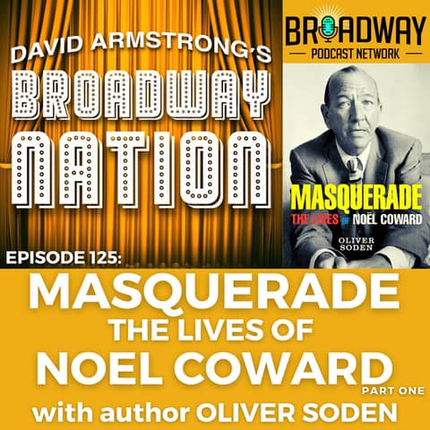 Episode 125: MASQUERADE — THE LIVES OF NOEL COWARD Episode 125: MASQUERADE — THE LIVES OF NOEL COWARD