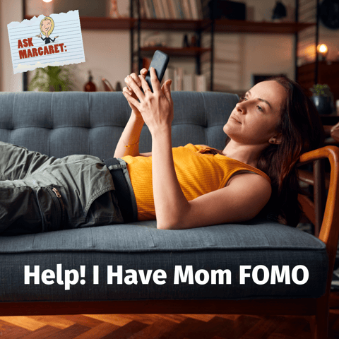 Ask Margaret: Help! I Have Mom FOMO