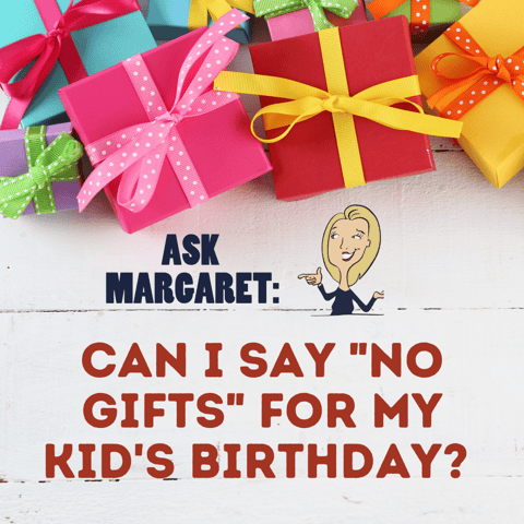 Ask Margaret - Can I Say "No Gifts" For My Kid's Birthday?
