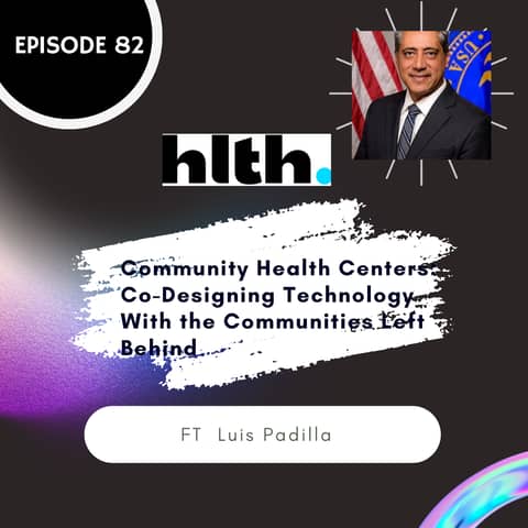 82 I Community Health Centers: Co-Designing Technology With the Communities Left Behind w/ Luis Padilla