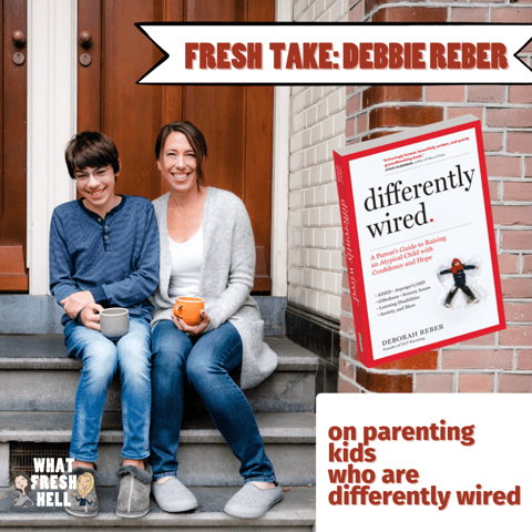 Fresh Take: Debbie Reber on Parenting Kids Who Are "Differently Wired"