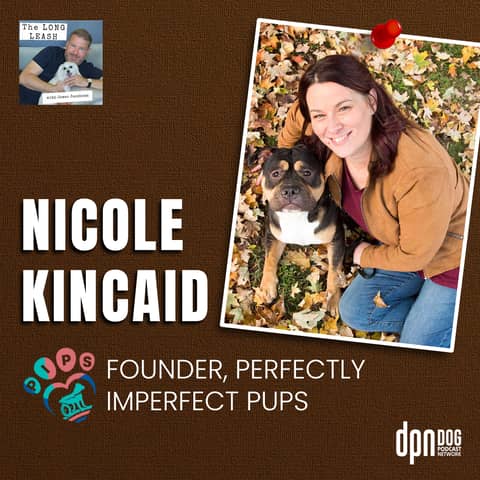 Nicole Kincaid - Perfectly Imperfect Pups | The Long Leash #22