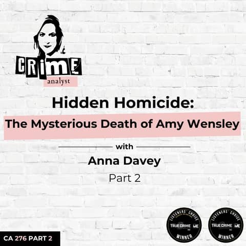 Ep 276: Hidden Homicide: The Mysterious Death of Amy Wensley with Anna Davey, Part 2
