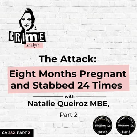 Ep 282: The Attack: Eight Months Pregnant and Stabbed 24 Times with Natalie Queiroz MBE, Part 2