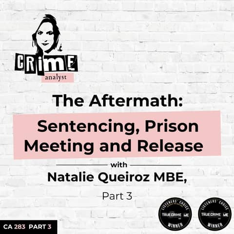 Ep 283: The Aftermath: Sentencing, Prison Meeting and Release with Natalie Queiroz MBE, Part 3