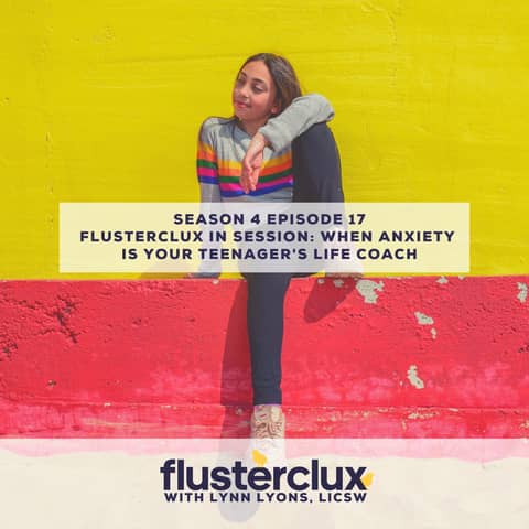 Flusterclux in Session: When Anxiety Is Your Teen's Life Coach