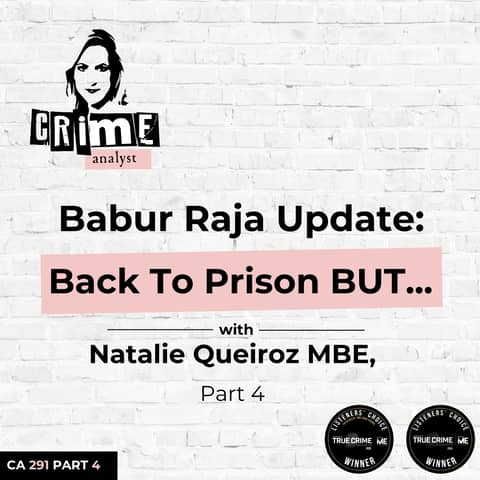 Ep 291: Babur Raja Update: Back To Prison BUT... with Natalie Queiroz MBE, Part 4