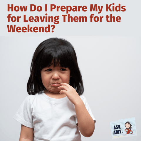Ask Amy: How Do I Prepare My Kids for Leaving Them for the Weekend?