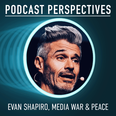 Media War & Peace’s Evan Shapiro on Podcasting in the Media Universe