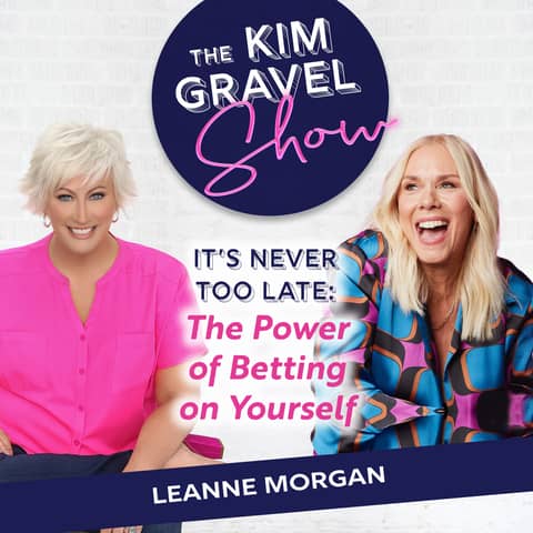 It's Never Too Late: The Power of Betting on Yourself with Comedian Leanne Morgan