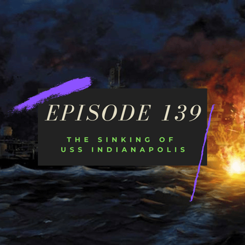 Ep. 139: The Sinking of USS Indianapolis