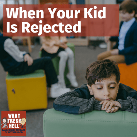 When Your Kid Is Rejected