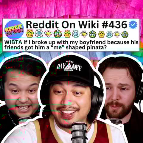 #436: My Boyfriend SMASHED a “ME” Shaped Piñata at a Secret Frat Party...AITA?