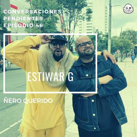 Episodio 46 con Estiwar G