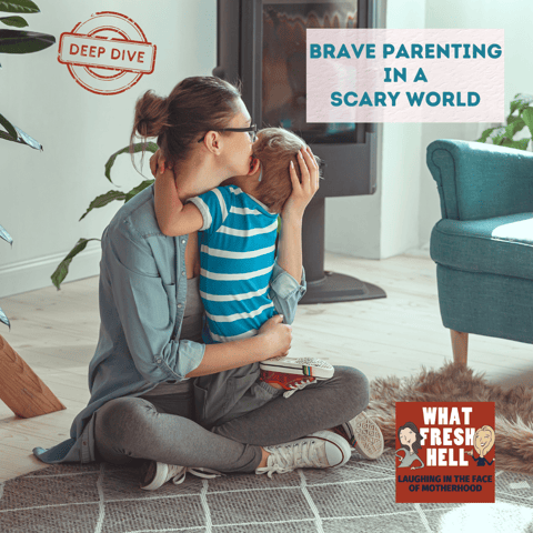 DEEP DIVE: Brave Parenting in a Scary World
