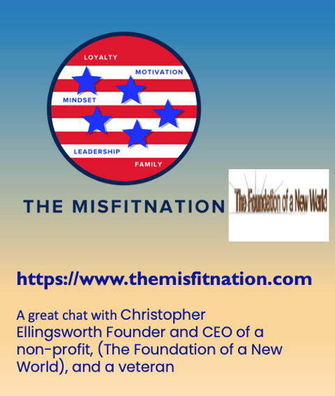 A Chat with Christopher Ellingsworth  Founder and CEO of a non-profit, (The Foundation of a New World), and a veteran.