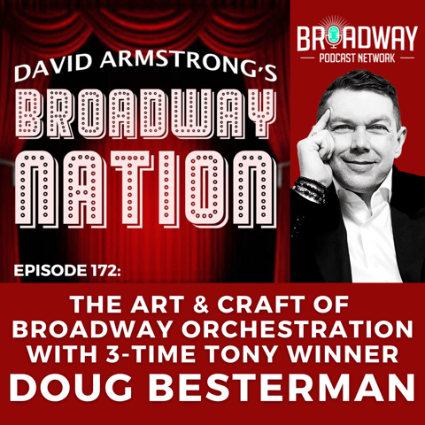 Episode 172: THE ART &  CRAFT of BROADWAY ORCHESTRATION with 3-Time Tony Winner DOUG BESTERMAN