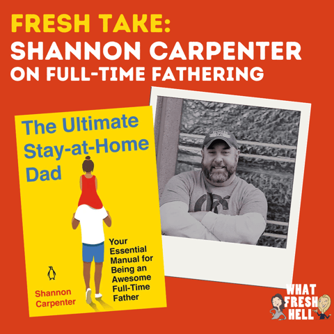 Fresh Take: Shannon Carpenter on Being a Stay-At-Home Dad