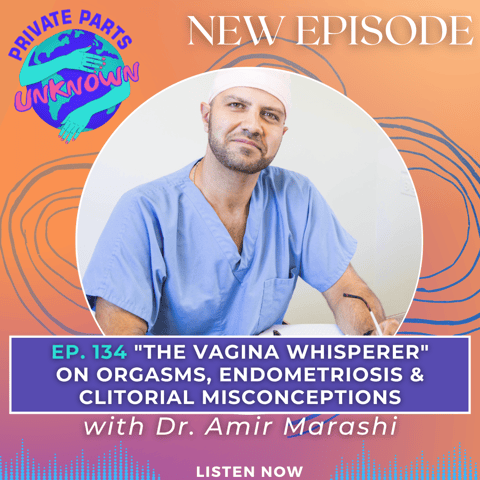 "The Vagina Whisperer" on Orgasms, Endometriosis & Clitorial Misconceptions with Dr. Amir Marashi (Redux)