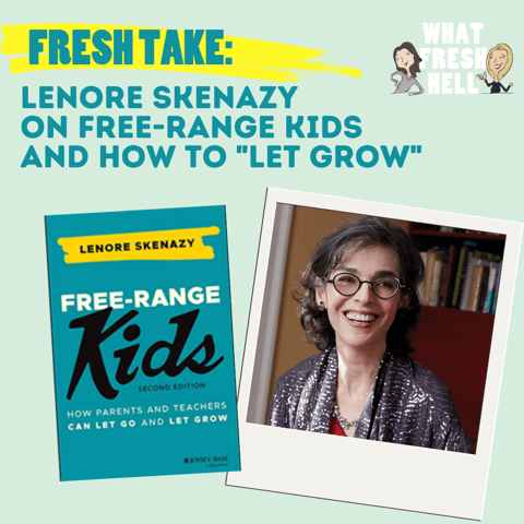 Fresh Take: Lenore Skenazy on Free-Range Kids and How To "Let Grow"