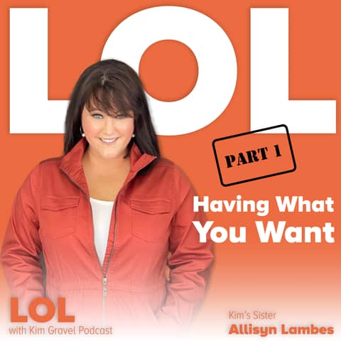 Having What You Want Part 1 | With Kim's Sister Allisyn Lambes