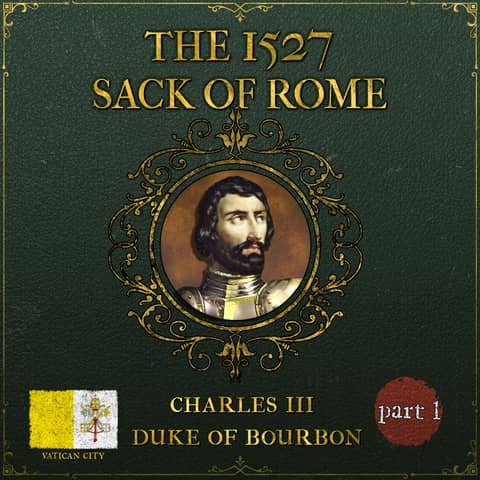 The 1527 Sack of Rome | Part 1: Tragedy and Treachery The 1527 Sack of Rome | Part 1: Tragedy and Treachery