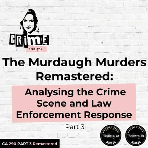 Ep 290: The Murdaugh Murders REMASTERED: Analysing the Crime Scene and Law Enforcement Response, Part 3