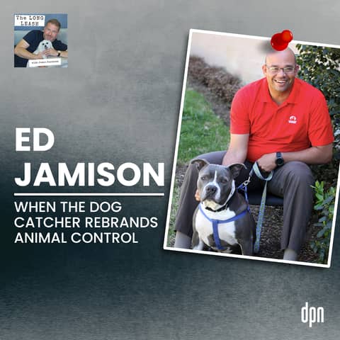 Ed Jamison: When the Dog Catcher Rebrands Animal Control | The Long Leash #37