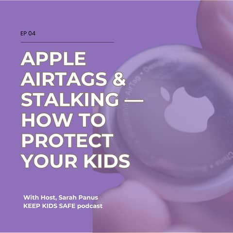 04. Apple AirTags and Stalking — How to Protect Your Kids