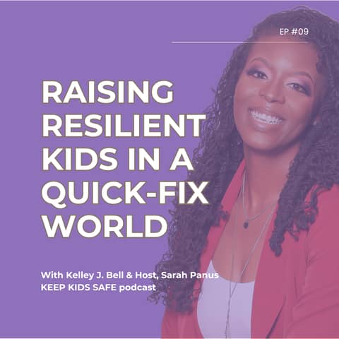 09. Raising Resilient Kids in a Quick-Fix World | Kelley Bell