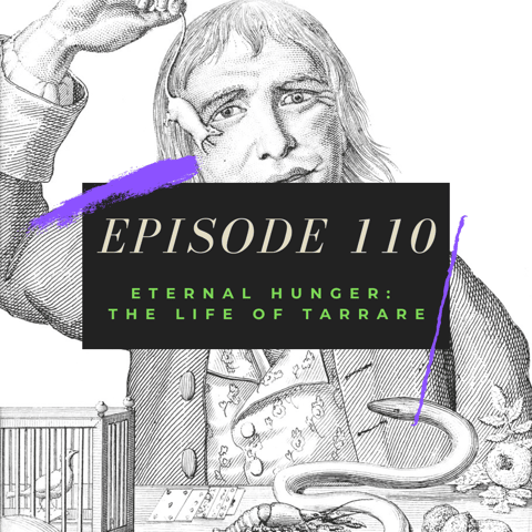 Ep. 110: Eternal Hunger - The Life of Tarrare