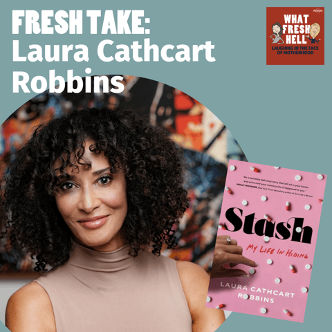 Fresh Take: Laura Cathcart Robbins on Motherhood and Addiction